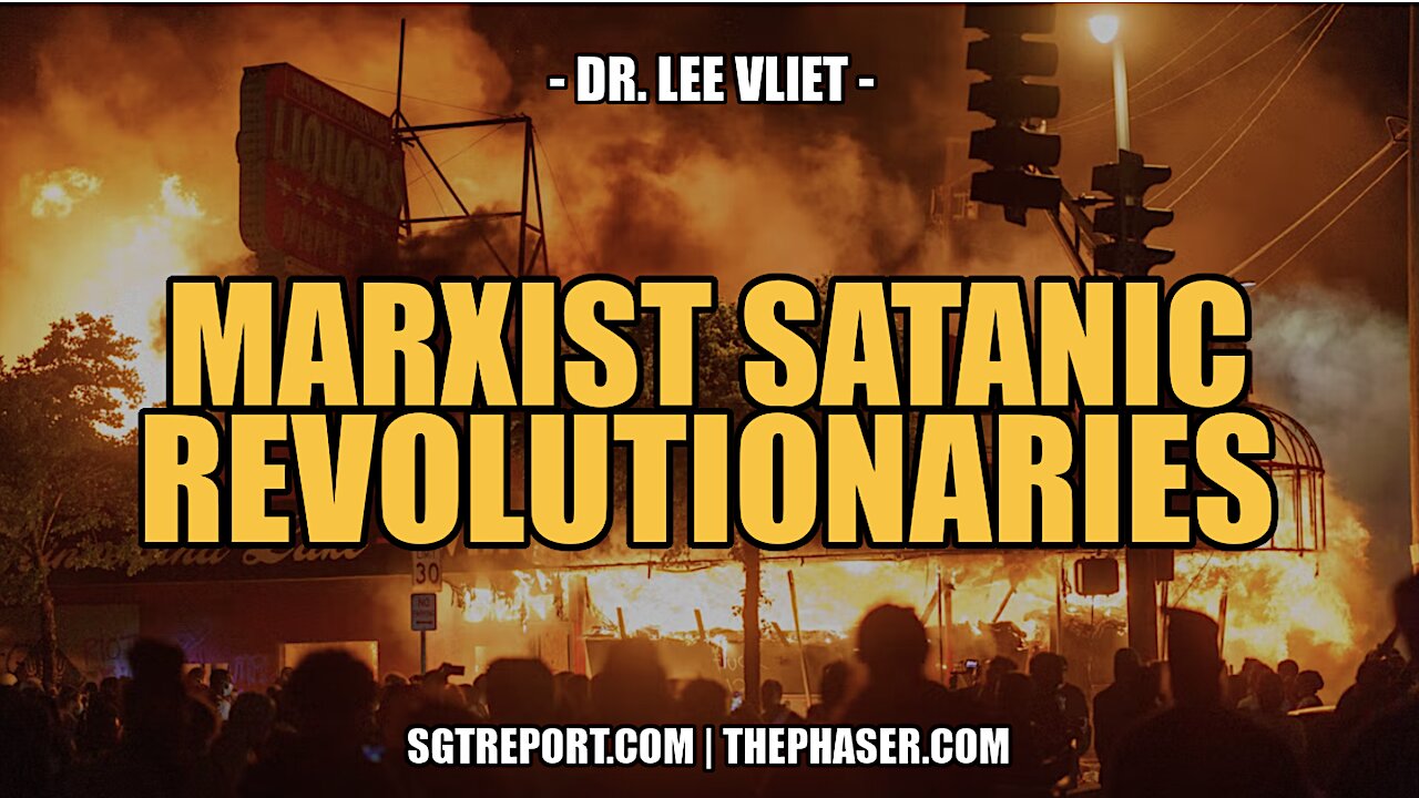 MARXISTS SATANIC REVOLUTIONARIES -- DR. LEE VLIET