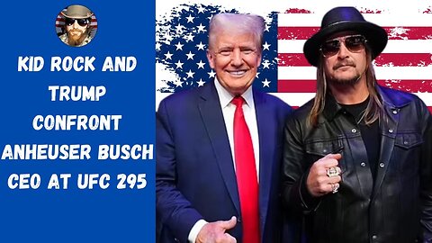 Kid Rock And Trump Have A Chat With Bud Light CEO