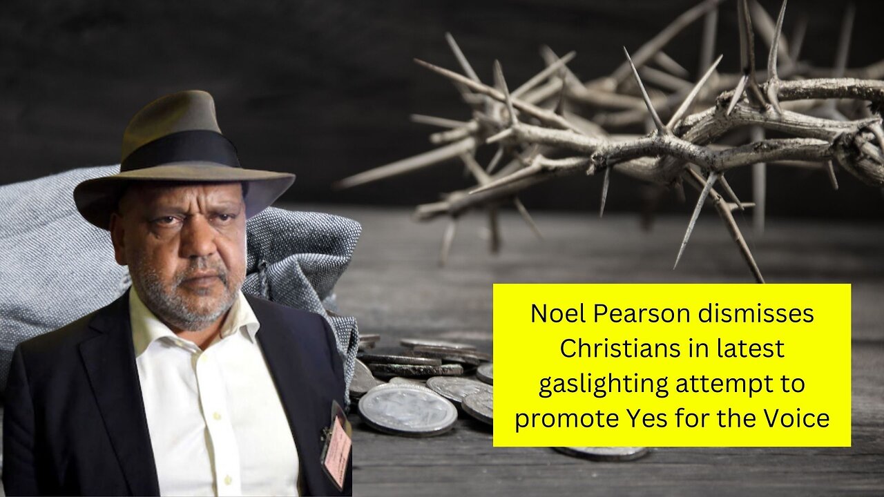 Noel Pearson disrespects Christians as he gaslights for the voice