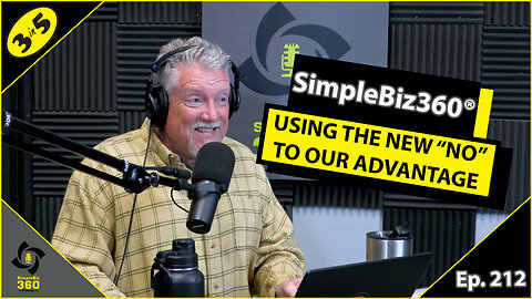 SimpleBiz360 Podcast - Episode #212: USING THE NEW “NO” TO OUR ADVANTAGE