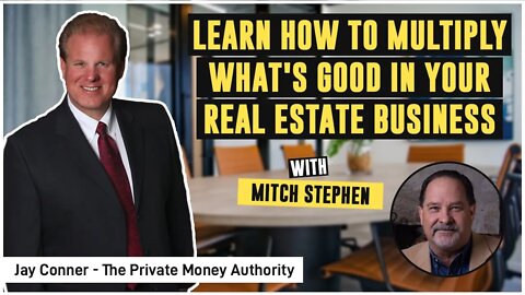 Learn How To Multiply What's Good In Your Real Estate Business | Mitch Stephen & Jay Conner