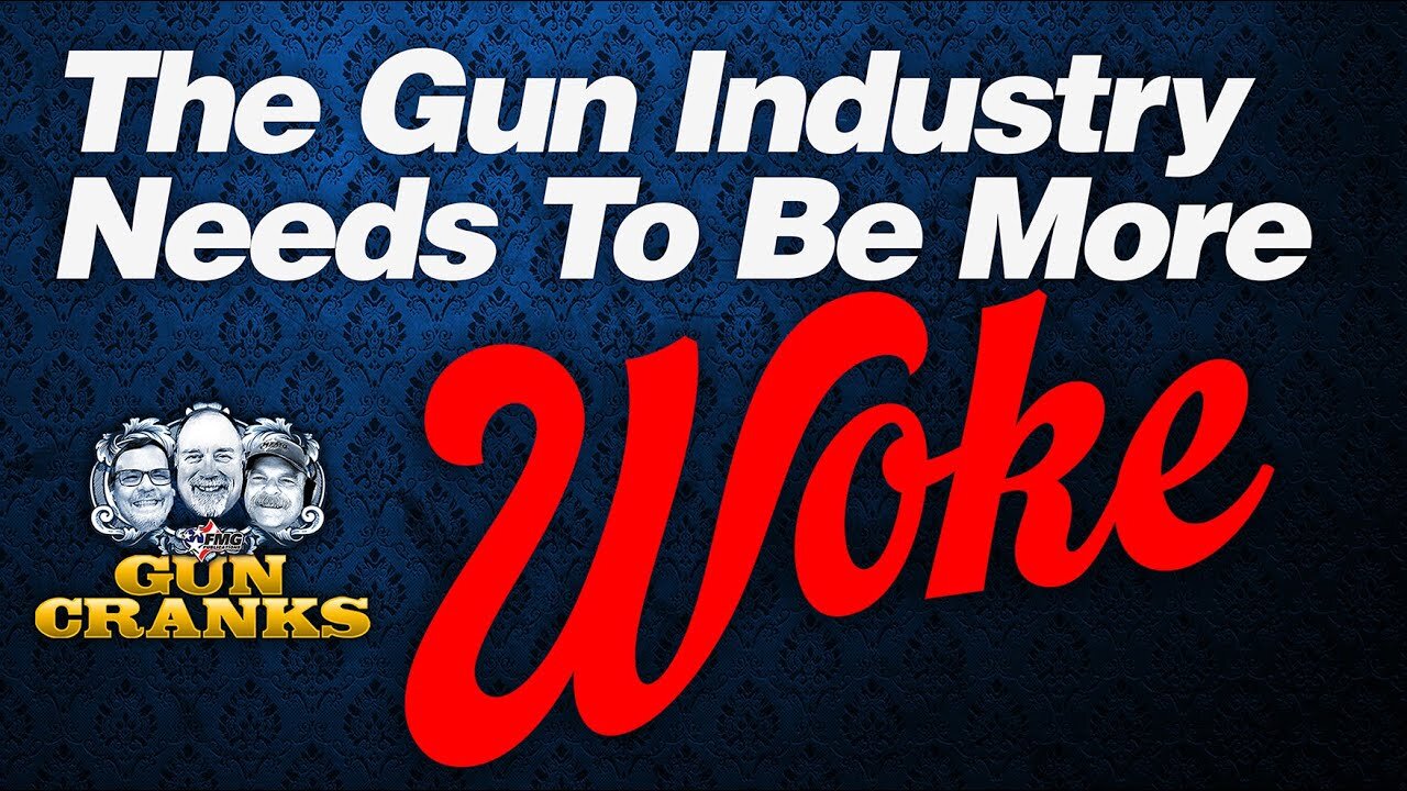 Bang! You're Woke! Does the Gun Industry Need to Go Woke? | Gun Cranks Podcast #203