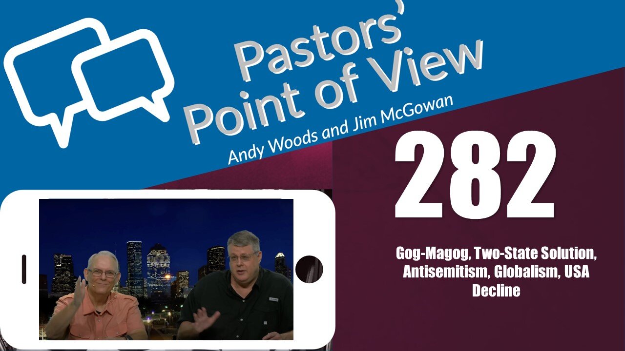 Pastors’ Point of View (PPOV) no. 282. Prophecy update. Drs. Andy Woods @ Jim McGowan. 12-22-23.