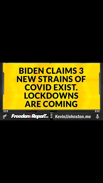 BIDEN CLAIMS THERE ARE 3 NEW STRAINS OF COVID - MASKING IS BACK - LOCKDOWNS ARE COMING
