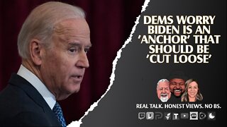 Some Dems Think Biden Is An Anchor That Should Be Cut Loose!!!!