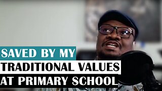 SAVED BY MY TRADITIONAL VALUES AT PRIMARY SCHOOL