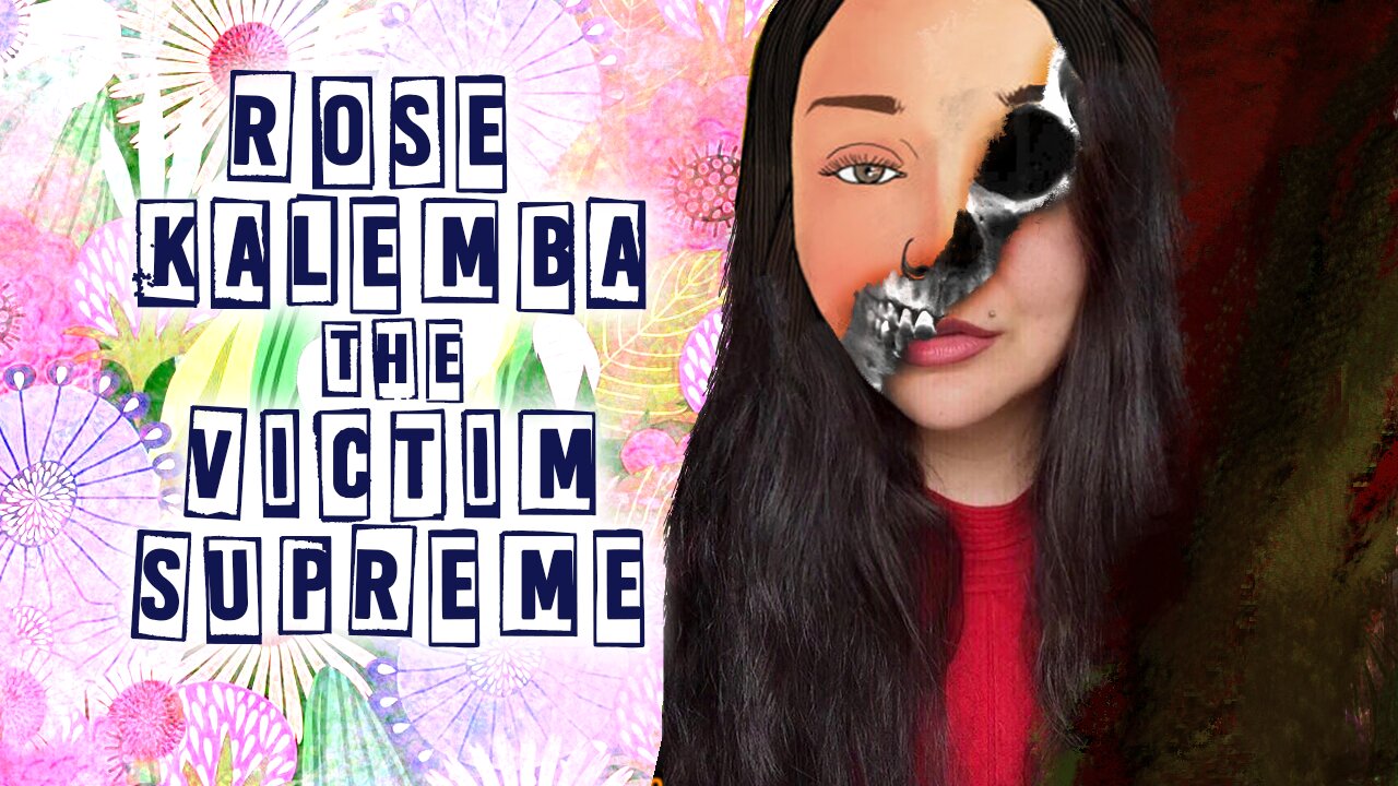 Rose Kalemba: The Victim Supreme