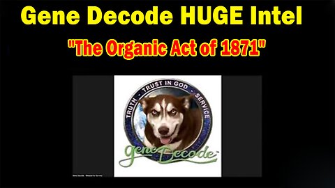 Gene Decode HUGE Intel Aug 12: "The Organic Act of 1871"