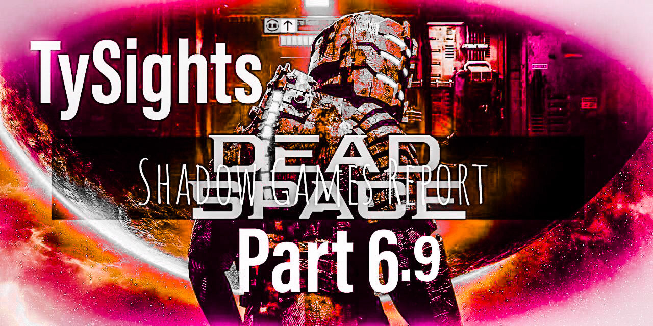 Dead Silence #Replay / #DeadSpaceRemake - P6.9 -Full Part 6 @TySightsArts on Rumble #SGR