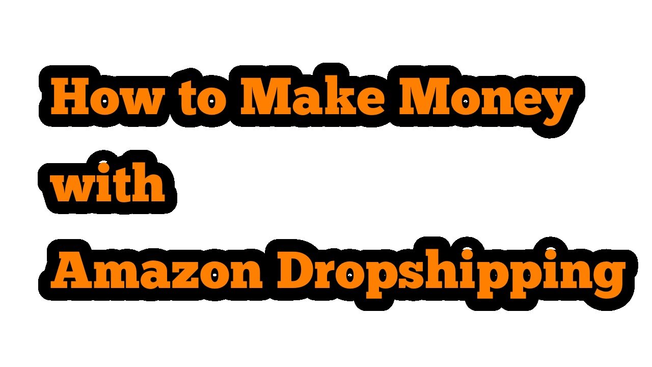 How to Make Money with Amazon Dropshipping