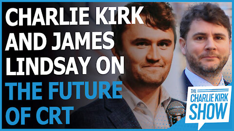 Charlie Kirk and James Lindsay On the Future of CRT