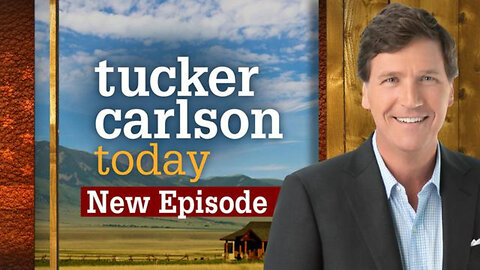 New Episode | Tucker Carlson Today