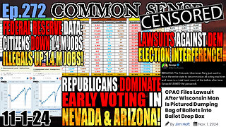 Ep.272 Ep.272 Republicans DOMINATE In Early Voting IN NV, AZ! Lawsuits Launched To Combat Democrat Corruption! Fed: Americans Down 1.4M Jobs, Illegals UP 1.4M Jobs! Big Backlash Against Misogynist Mark Cuban Comments!DOMINATE In Early Voting IN NV, AZ!