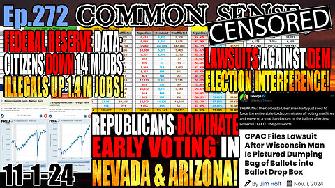 Ep.272 Ep.272 Republicans DOMINATE In Early Voting IN NV, AZ! Lawsuits Launched To Combat Democrat Corruption! Fed: Americans Down 1.4M Jobs, Illegals UP 1.4M Jobs! Big Backlash Against Misogynist Mark Cuban Comments!DOMINATE In Early Voting IN NV, AZ!