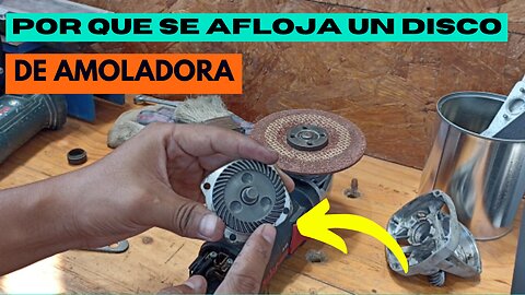 POR QUE SE AFLOJA UN DISCO EN UNA AMOLADORA ANGULAR ?