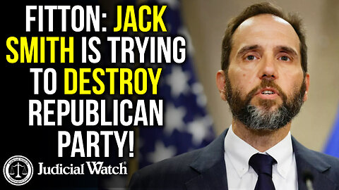 FITTON: Jack Smith is Trying to Destroy Republican Party!