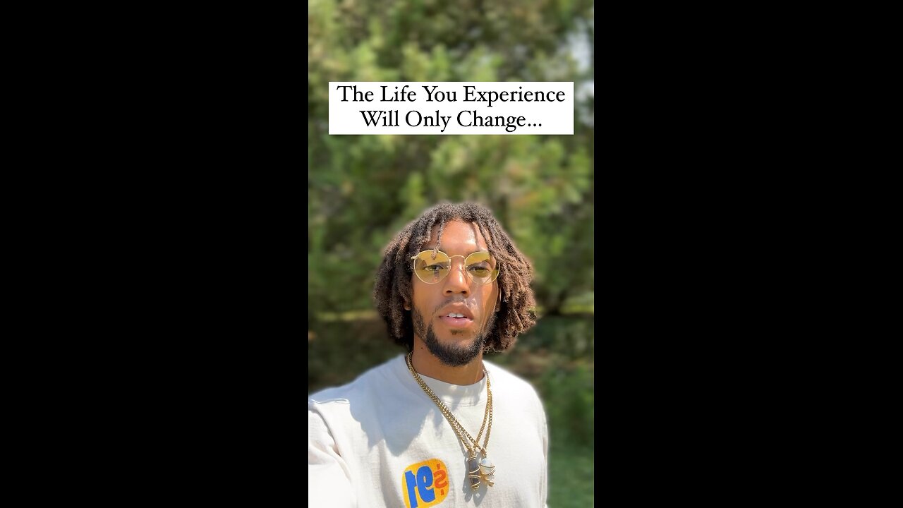 The Life You Experience Will Only Change… | Inspiration Is Key