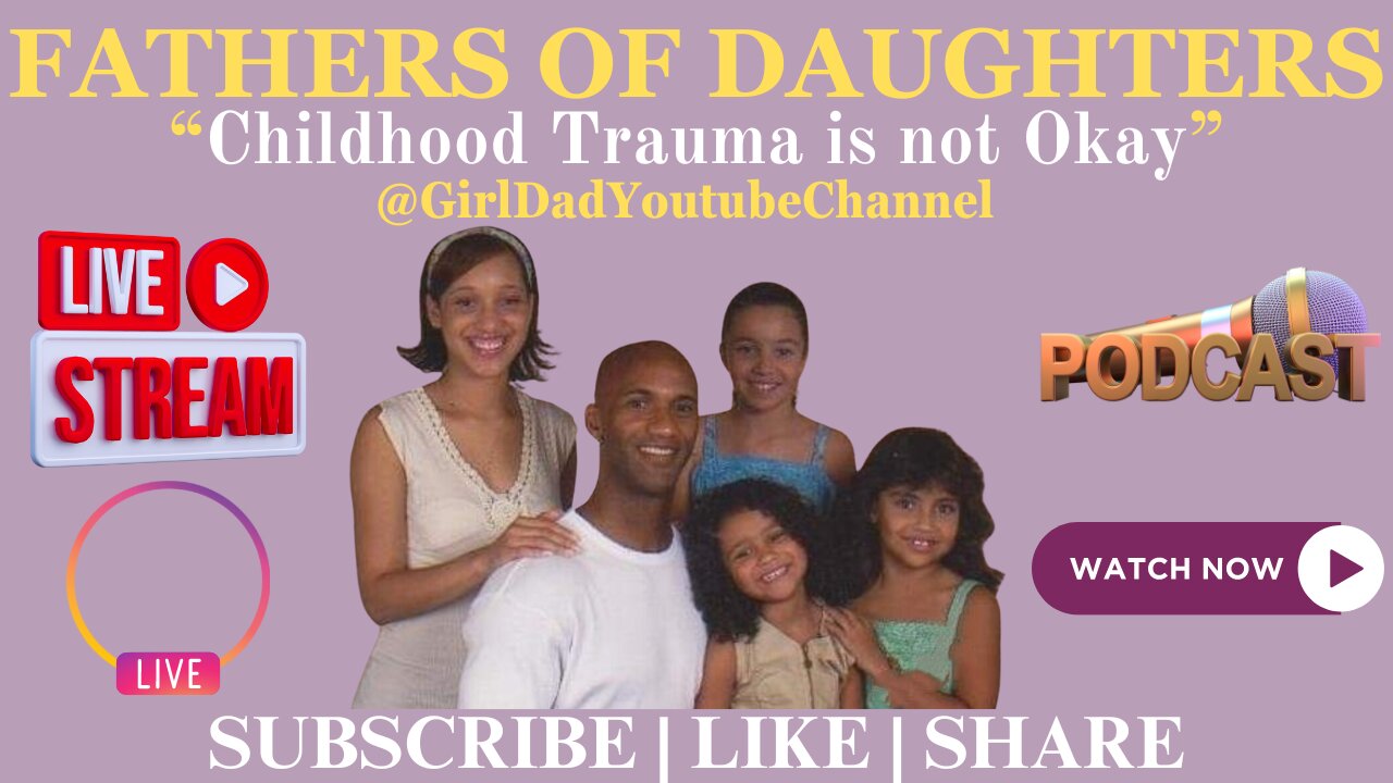 Fathers of Daughters - Childhood Trauma is not Okay [VID. 57]