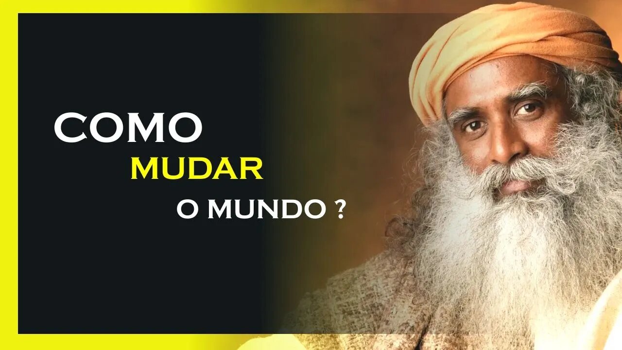 MUDE O MUNDO PARA SEUS FILHOS, SADHGURU DUBLADO, MOTIVAÇÃO MESTRE