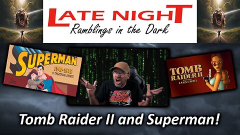 Tomb Raider II and Superman!