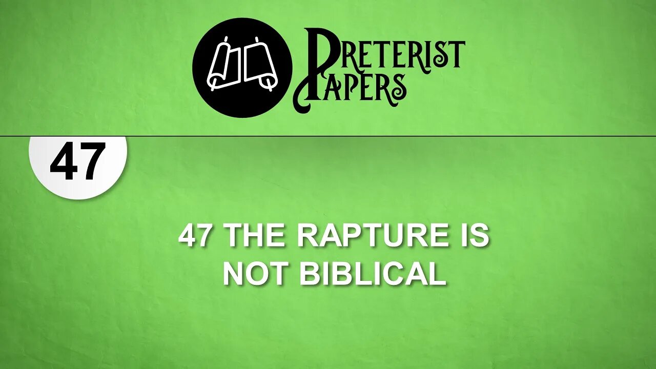 47 The Rapture is Not Biblical