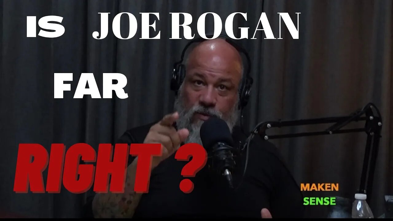 IS JOE ROGAN, FAR RIGHT?