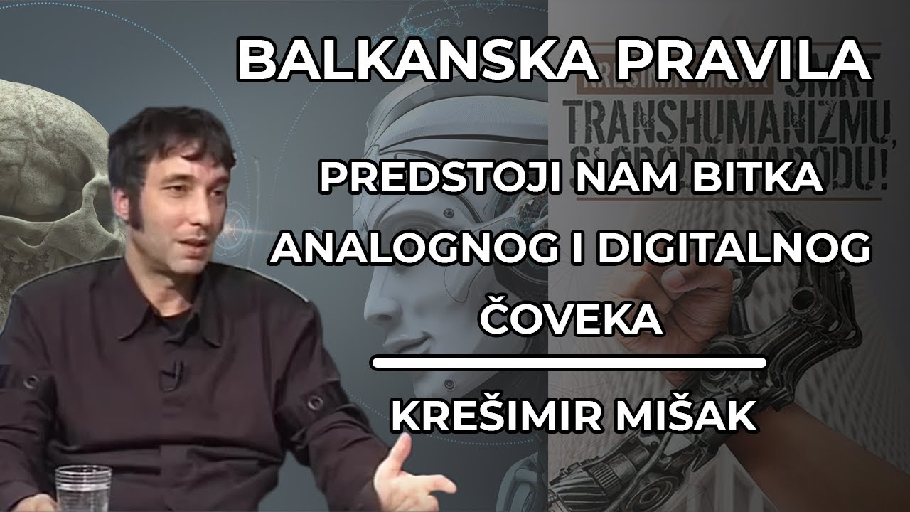 Krešimir Mišak - Balkanska pravila 18 - Predstoji nam bitka analognog i digitalnog čoveka