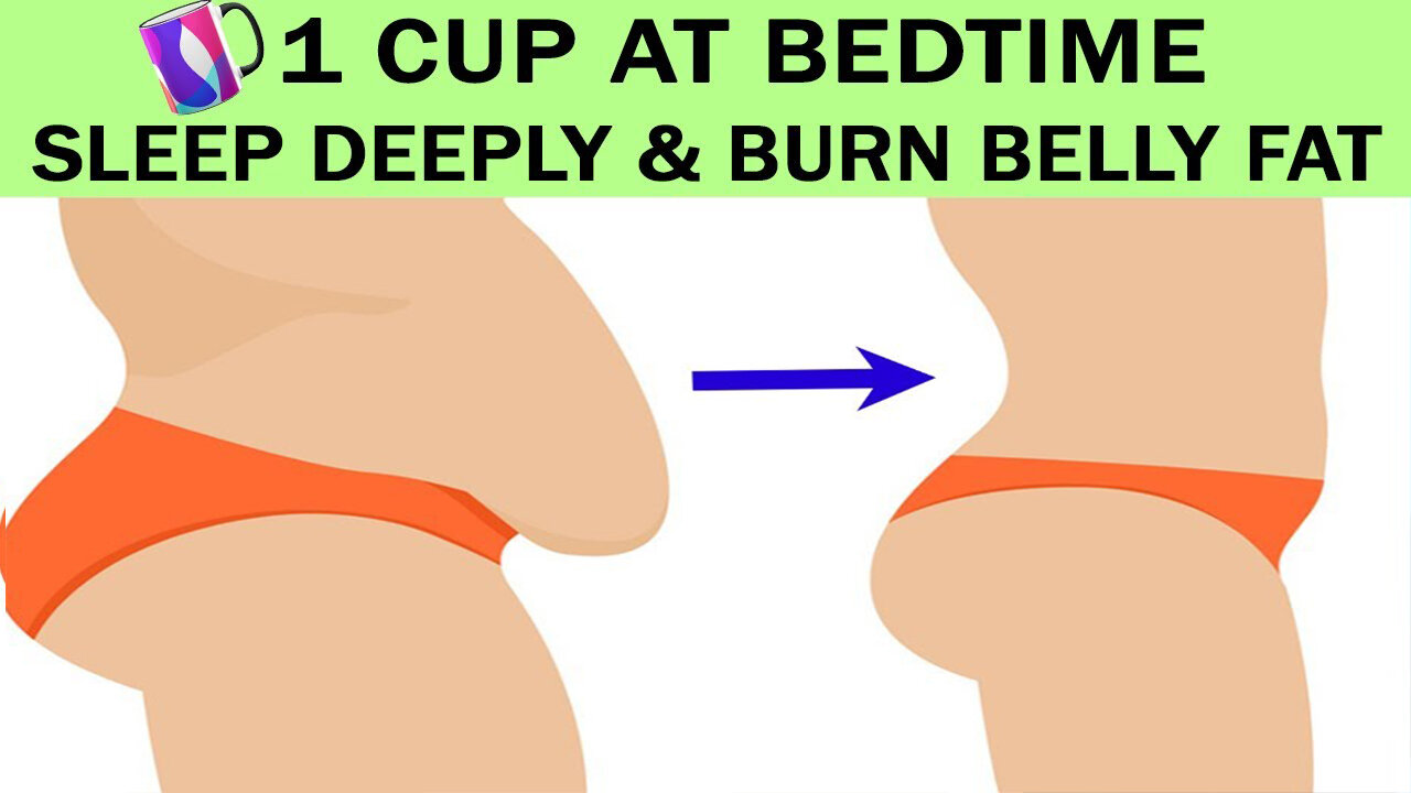 1 CUP AT BEDTIME SLEEP DEEPLY BURN BELLY FAT