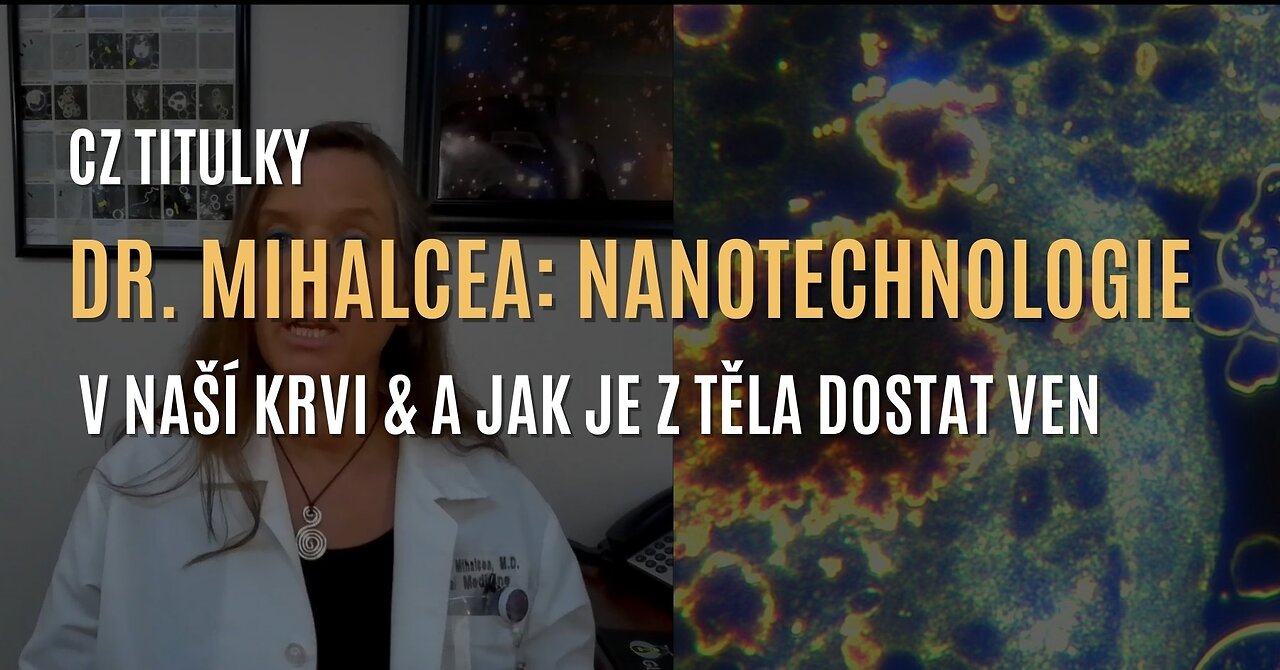 Dr. Mihalcea: Co dělají toxické nanotechnologie v naší krvi & jak je z těla dostat ven (CZ TITULKY)