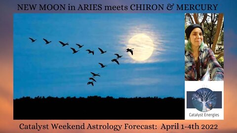 NEW MOON in ARIES with CHIRON & MERCURY - Catalyst Weekend Astrology Report for April 1-4th, 2022