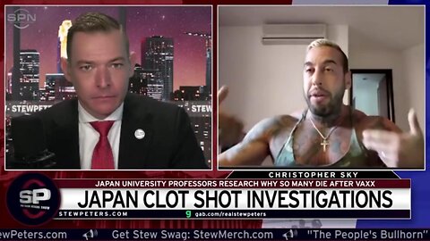 Chris Sky on Stew Peters Show: Japan CLOT SHOT Investigations!