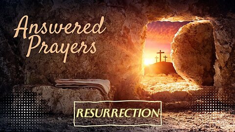 Answered Prayers | Resurrection