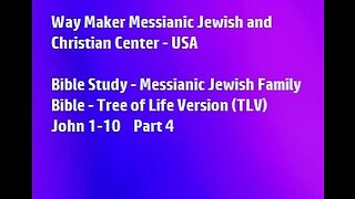 Bible Study - Messianic Jewish Family Bible - TLV - John 1- 10 - Part 4