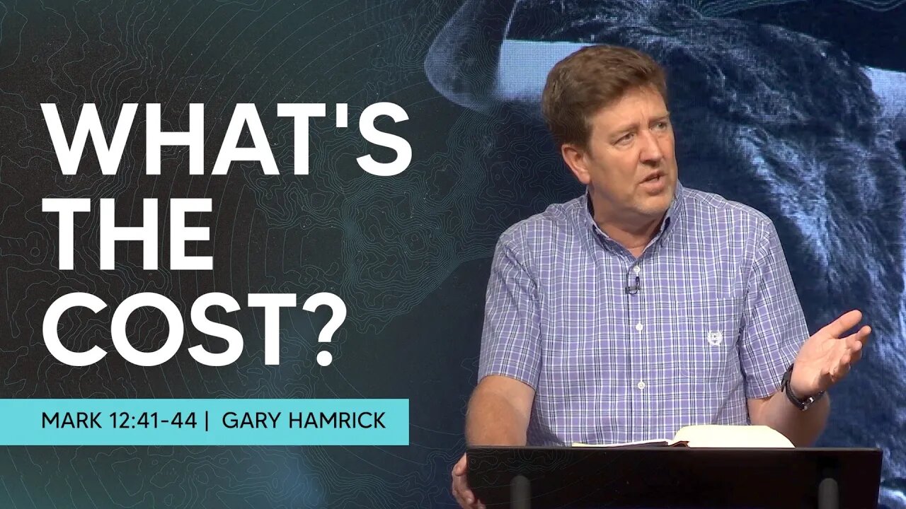 What’s the Cost? | Mark 12:41-44 | Gary Hamrick