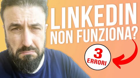 LinkedIN NON FUNZIONA: ecco i 3 ERRORI da non fare.