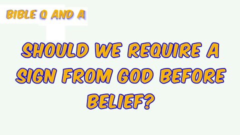 Should We Require a Sign from God Before Belief?