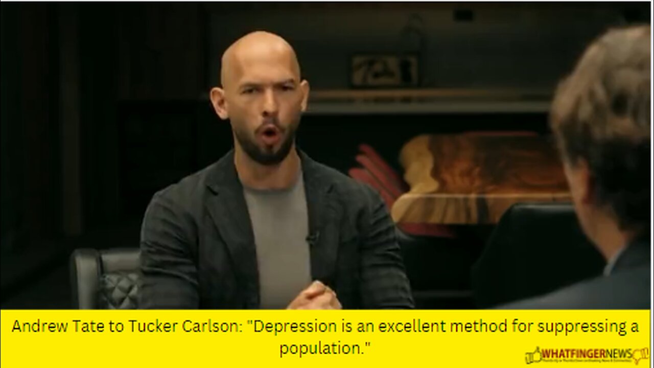 Andrew Tate to Tucker Carlson: "Depression is an excellent method for suppressing a population."