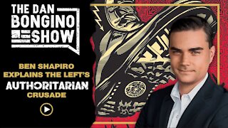 Ben Shapiro Explains The Left's Authoritarian Crusade