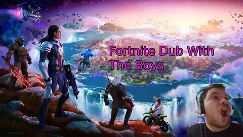 Fortnite Dub With The Boys