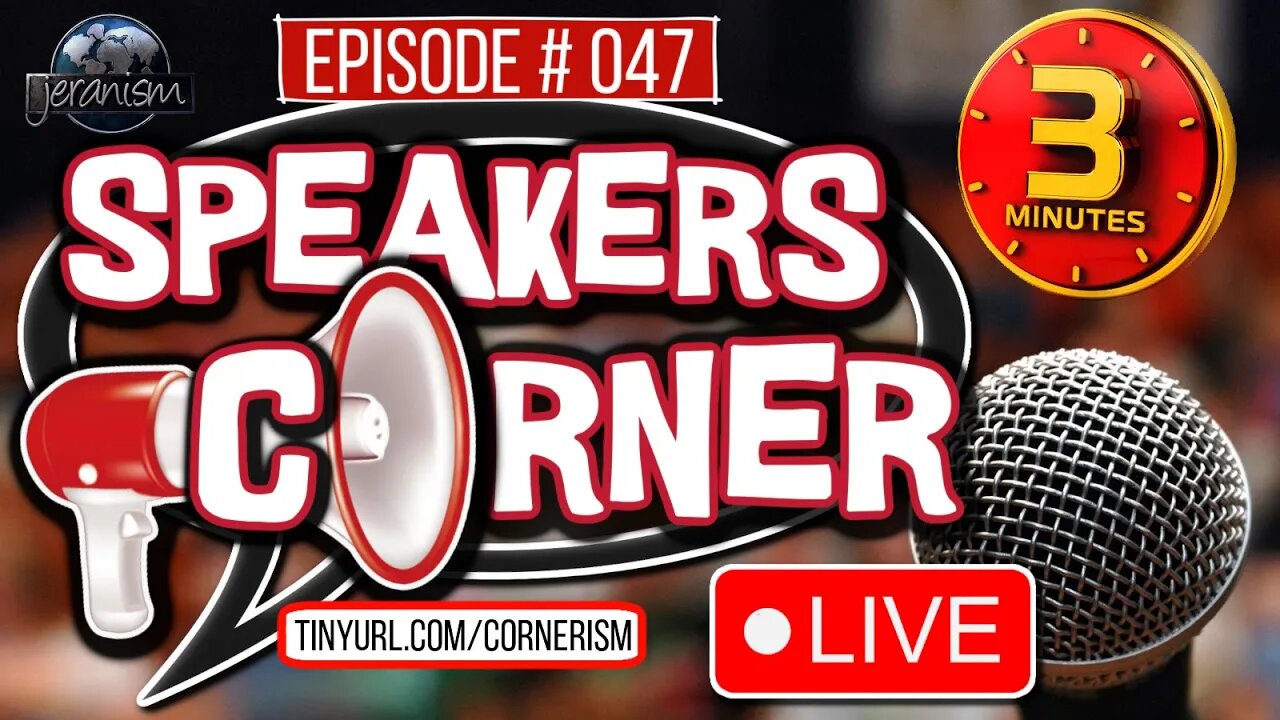 Speakers Corner #47 | Your 3 Minutes (or more) of Fame! Moving to Fridays at 4pm! - LIVE! 7-20-23