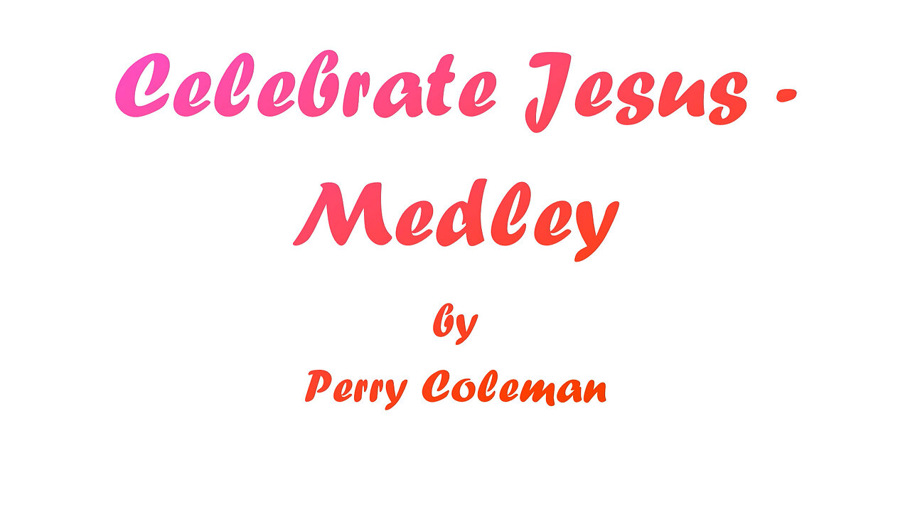 Celebrate Jesus - Medley (With Lyrics) by Perry Coleman