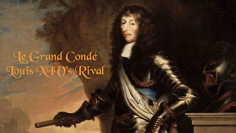 Secrets of History | Le Grand Condé - Louis XIV's Rival