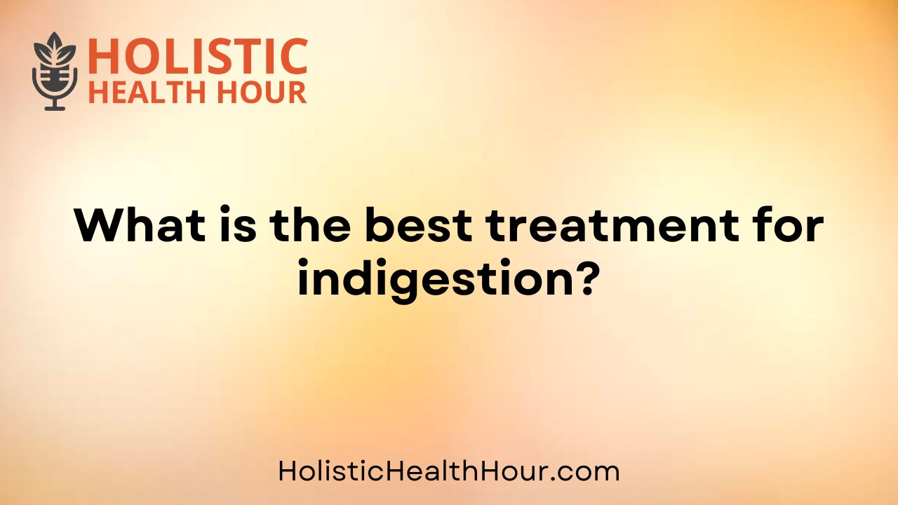 What is the best treatment for indigestion