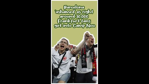 Barcelona 'ashamed' as right around 30,000 Frankfurt fans get into Camp Nou #shorts