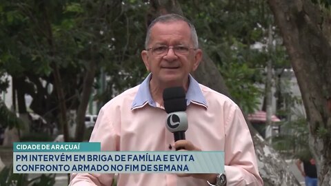 Cidade de Araçuaí: PM intervém em briga de família e evita confronto armado no fim de semana