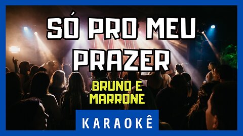 Karaokê - Só Pro Meu Prazer - Bruno e Marrone