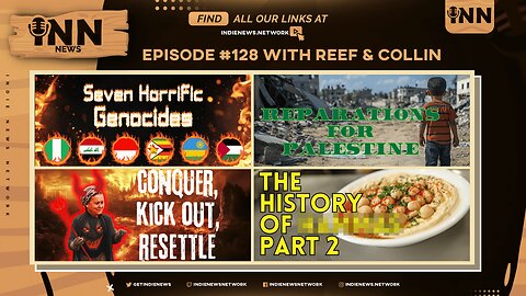 INN News #128 | 7 GENOCIDES, PALESTINE REPARATIONS, CONQUER, KICK OUT, RESETTLE, HAMAS HISTORY PT. 2