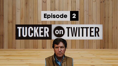 Tucker on Twitter | Episode 2