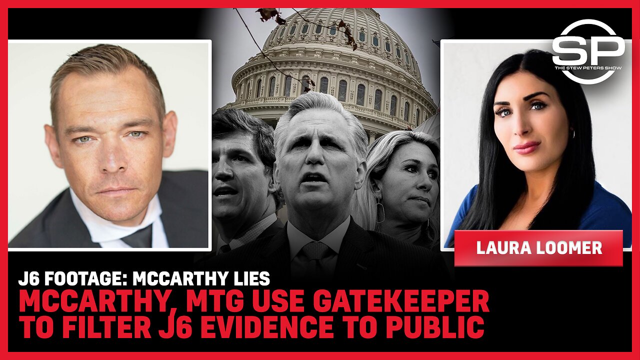 J6 Footage: McCarthy LIES; McCarthy, MTG Use Gatekeeper To Filter J6 Evidence To Public