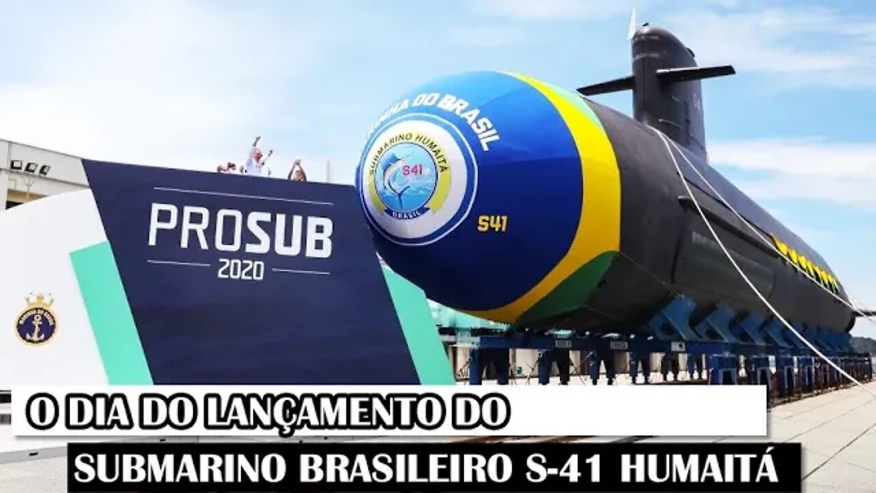 O Dia Do Lançamento Do Submarino Brasileiro S41 Humaitá